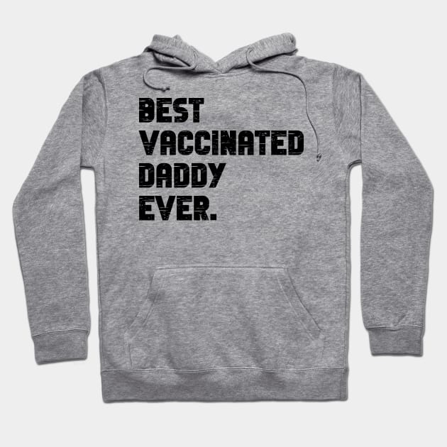 Best vaccinated daddy ever - vaccinated dad Hoodie by MerchByThisGuy